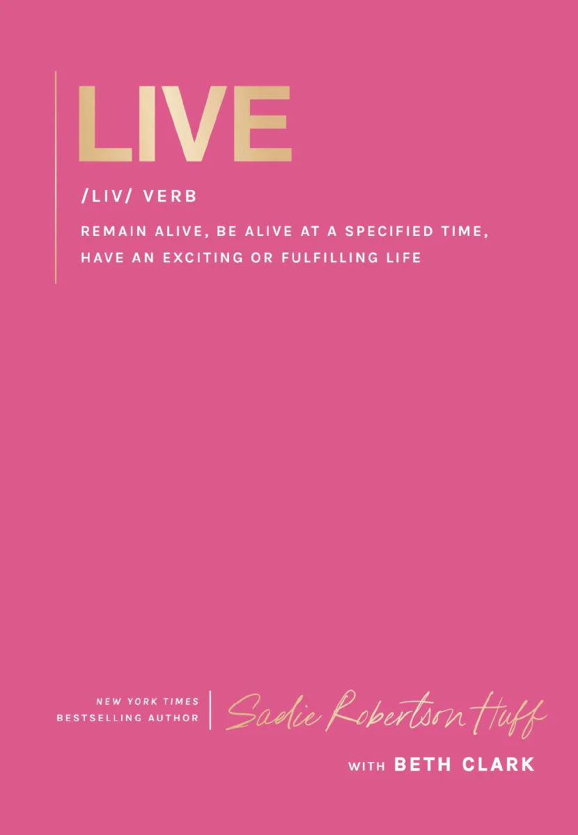 Live: remain alive, be alive at a specified time, have an exciting or fulfilling life // Sadie Robertson Huff - Image 7